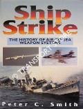 Ship Strike - The History of Air-to-Sea Weapon Systems by SMITH, Peter